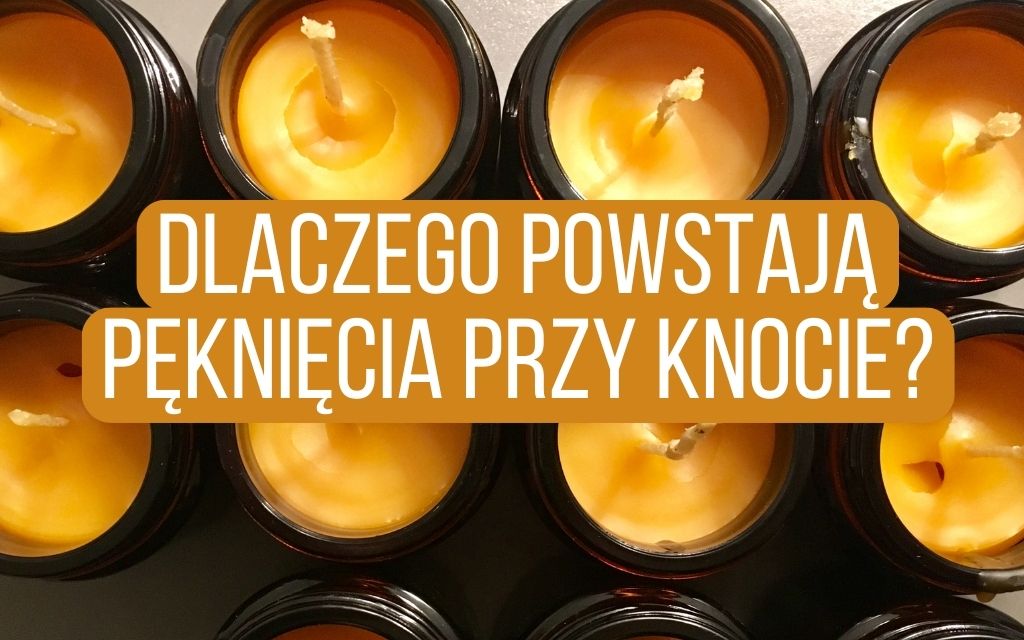 Dlaczego w moich woskowych świecach powstają pęknięcia przy knocie?