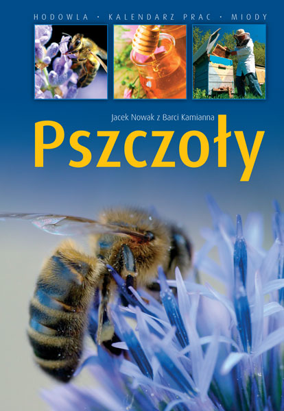 Pasieka poleca: Pszczoły - hodowla, kalendarz prac, miody